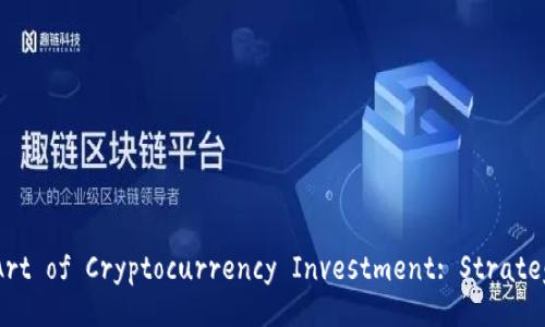 Mastering the Art of Cryptocurrency Investment: Strategies for Success